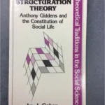 Structuration Theory: Anthony Giddens and the Constitution of Social Life (Theoretical Traditions in the Social Sciences)
