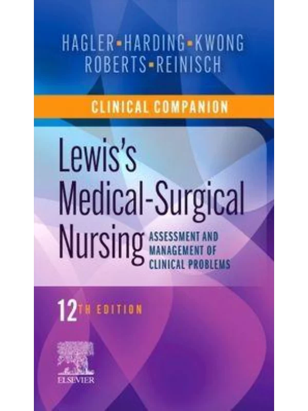 Clinical Companion to Lewis's Medical-Surgical Nursing, 12th Edition Assessment and Management of Clinical Problems 1