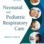 Neonatal and Pediatric Respiratory Care, 6th Edition