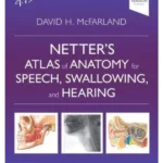 Netter’s Atlas of Anatomy for Speech, Swallowing, and Hearing, 4th Edition