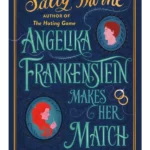 Angelika Frankenstein Makes Her Match : the brand new novel by the bestselling author of The Hating Game
