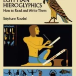 Egyptian Hieroglyphics : How to Read and Write Them