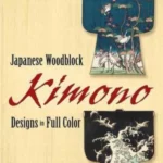 Japanese Woodblock Kimono Designs in Full Color