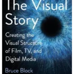 The Visual Story: Creating the Visual Structure of Film, TV, and Digital Media