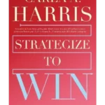 Strategize to Win : The New Way to Start Out, Step Up or Start Over in Your Career