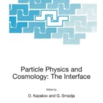 Particle Physics and Cosmology: The Interface : Proceedings of the NATO Advanced Study Institute on Particle Physics and Cosmology: The Interface Carg?se, ... II: Mathematics, Physics and Chemistry)