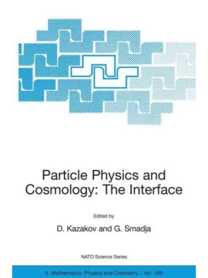 Particle Physics and Cosmology: The Interface : Proceedings of the NATO Advanced Study Institute on Particle Physics and Cosmology: The Interface Carg?se, ... II: Mathematics, Physics and Chemistry)