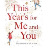 This Year's For Me and You : The heartwarming and uplifting story of love and second chances