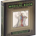 The Medical Book : 250 Milestones in the History of Medicine