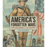 America's Forgotten Wars : From Lord Dunmore to the Philippines