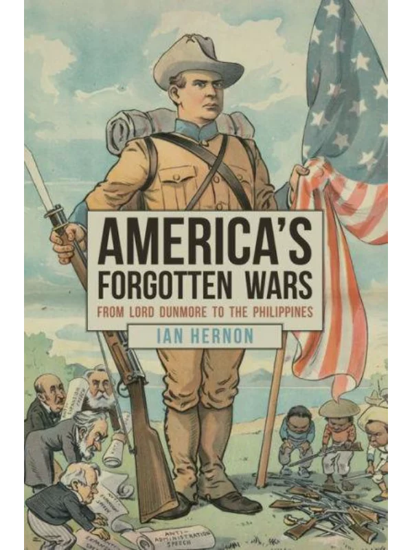 America's Forgotten Wars : From Lord Dunmore to the Philippines 1