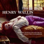 Henry Wallis : From Pre-Raphaelite Painter to Collector/Connoisseur