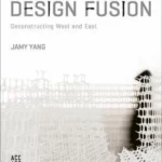Design Fusion : Deconstructing West and East