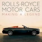 Rolls-Royce Motor Cars : Making a Legend