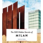 The 500 Hidden Secrets of Milan