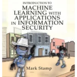 Introduction to Machine Learning With Applications in Information Security