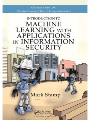 Introduction to Machine Learning With Applications in Information Security
