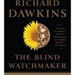 The Blind Watchmaker - Why the Evidence of Evolution Reveals a Universe without Design