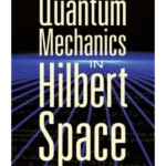 Quantum Mechanics in Hilbert Space: Second Edition (Dover Books on Physics)