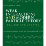 Weak Interactions and Modern Particle Theory (Dover Books on Physics)