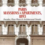 Paris Mansions and Apartments 1893: Facades, Floor Plans and Architectural Details