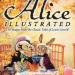 Alice Illustrated: 120 Images from the Classic Tales of Lewis Carroll