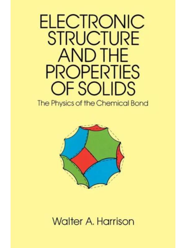 Electronic Structure and the Properties of Solids: The Physics of the Chemical Bond (Dover Books on Physics) 1