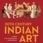 20th Century Indian Art : Modern, Post-Independence, Contemporary