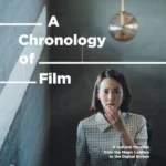 A Chronology of Film : A Cultural Timeline from the Magic Lantern to the Digital Screen