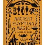 Ancient Egyptian Magic A Hands-on Guide