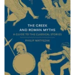 The Greek and Roman Myths : A Guide to the Classical Stories