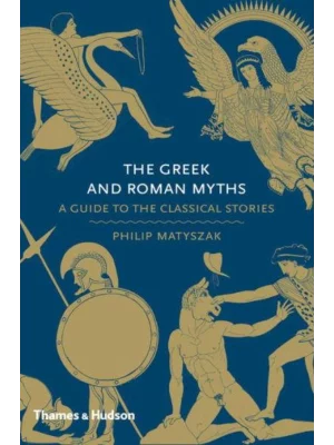 The Greek and Roman Myths : A Guide to the Classical Stories
