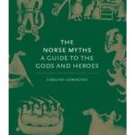 The Norse Myths : A Guide to the Gods and Heroes