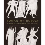 Roman Mythology : A Traveller's Guide from Troy to Tivoli