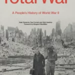 Total War : A Peoples History of the Sec A Visual History of the Second World War