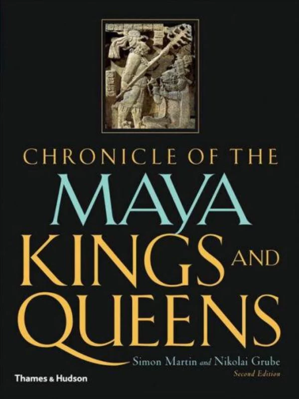 Chronicle of the Maya Kings and Queens : Deciphering the Dynasties of the Ancient Maya 1