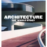 Architecture: The Whole Story