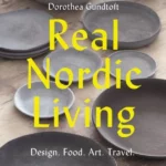 Real Nordic Living : Design. Food. Art. Travel.