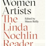 Women Artists : The Linda Nochlin Reader