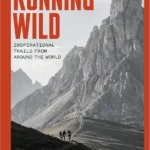 Running Wild : Inspirational Trails from Around the World