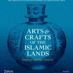 Arts & Crafts of the Islamic Lands : Principles * Materials * Practice