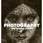Photography: The Whole Story