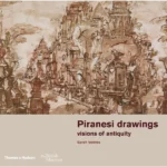 Piranesi Drawings visions of antiquity