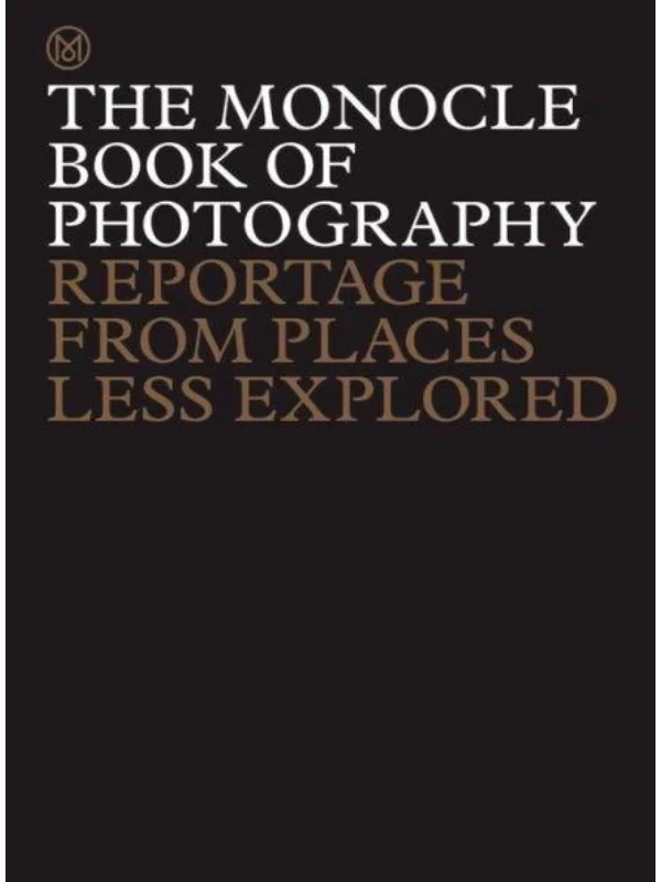 The Monocle Book of Photography : Reportage from Places Less Explored 1