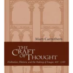 The Craft of Thought : Meditation, Rhetoric, and the Making of Images, 400-1200