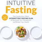 Intuitive Fasting : The Flexible Four-Week Intermittent Fasting Plan to Recharge Your Metabolism and Renew Your Health