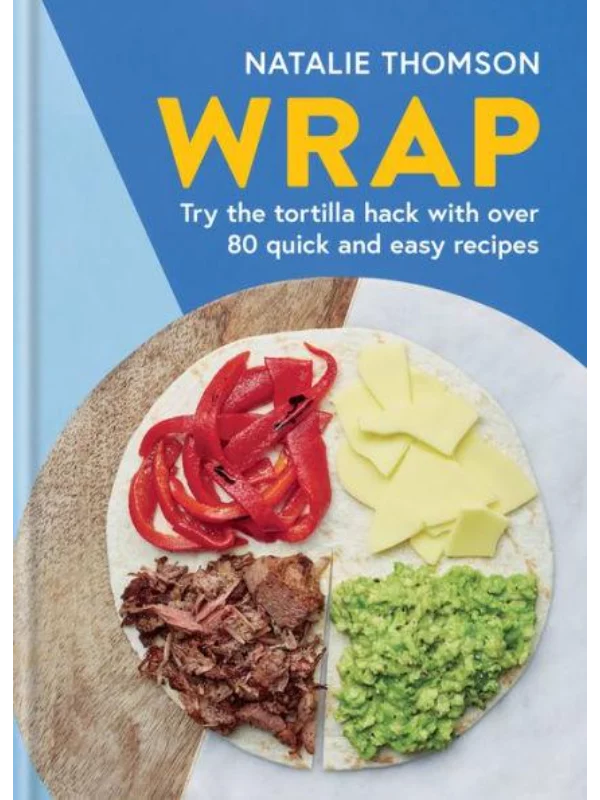 Wrap : Try the tortilla hack with over 80 quick and easy recipes 1