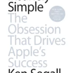 Insanely Simple: The Obsession That Drives Apple's Success
