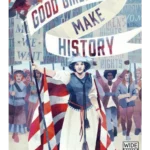 Good Girls Don't Make History