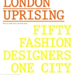 London Uprising Fifty Fashion Designers, One City